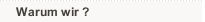 Warum wir ?